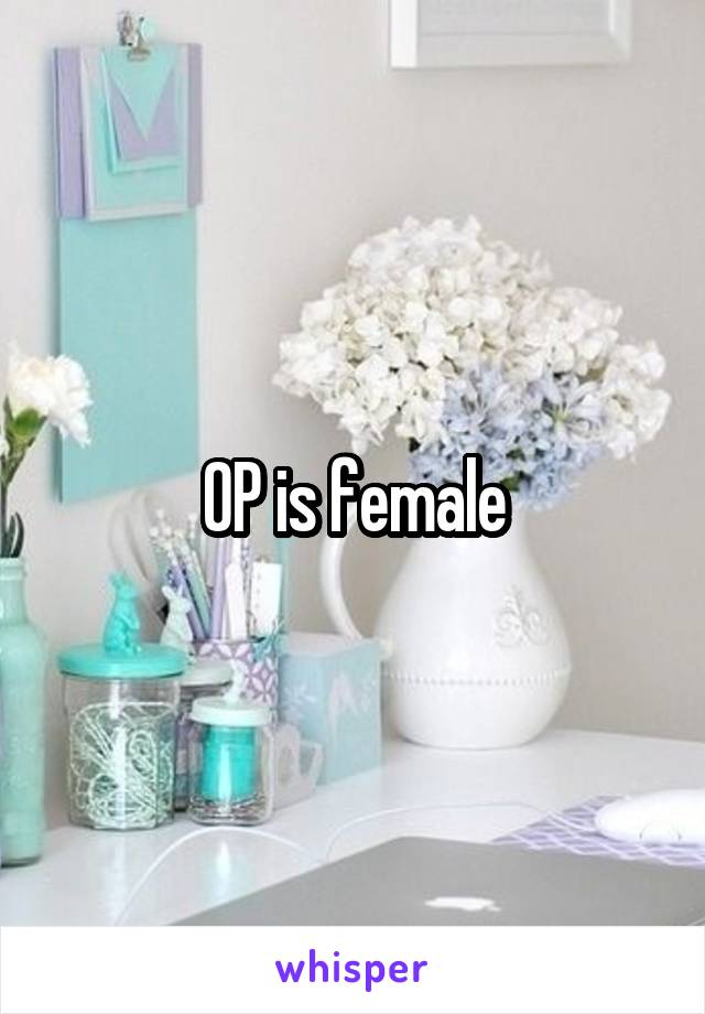 OP is female