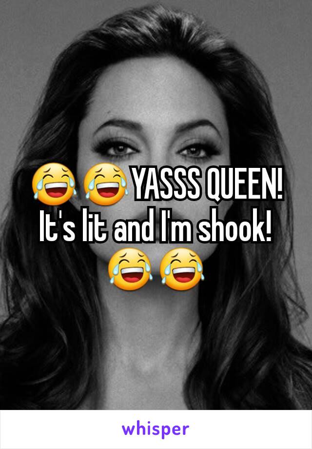 😂😂YASSS QUEEN! It's lit and I'm shook!😂😂