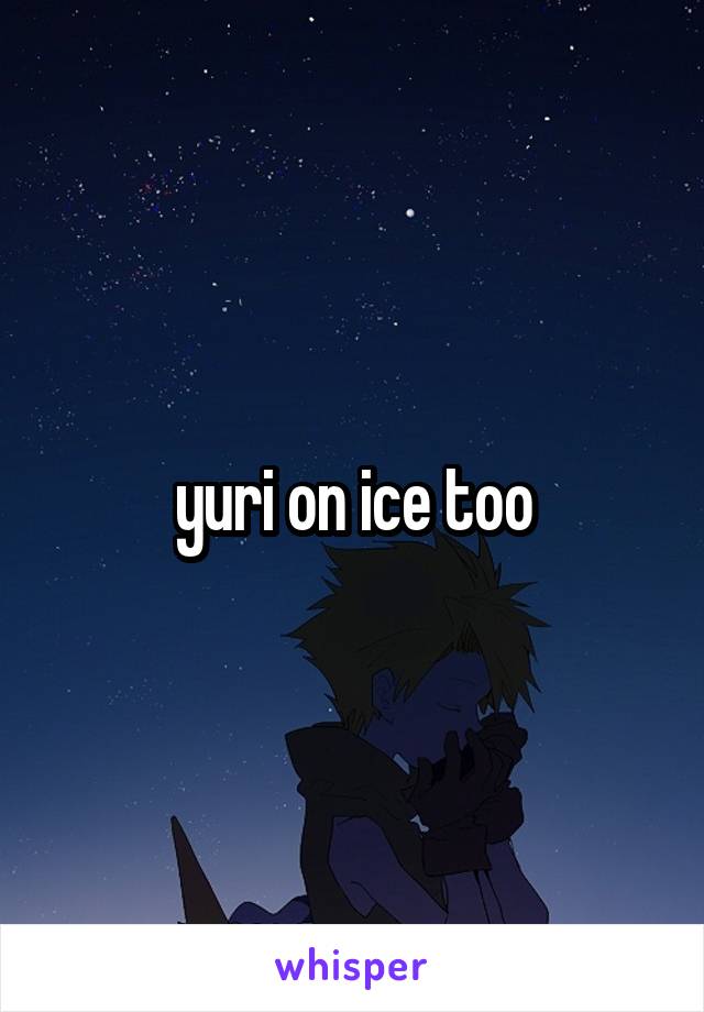 yuri on ice too