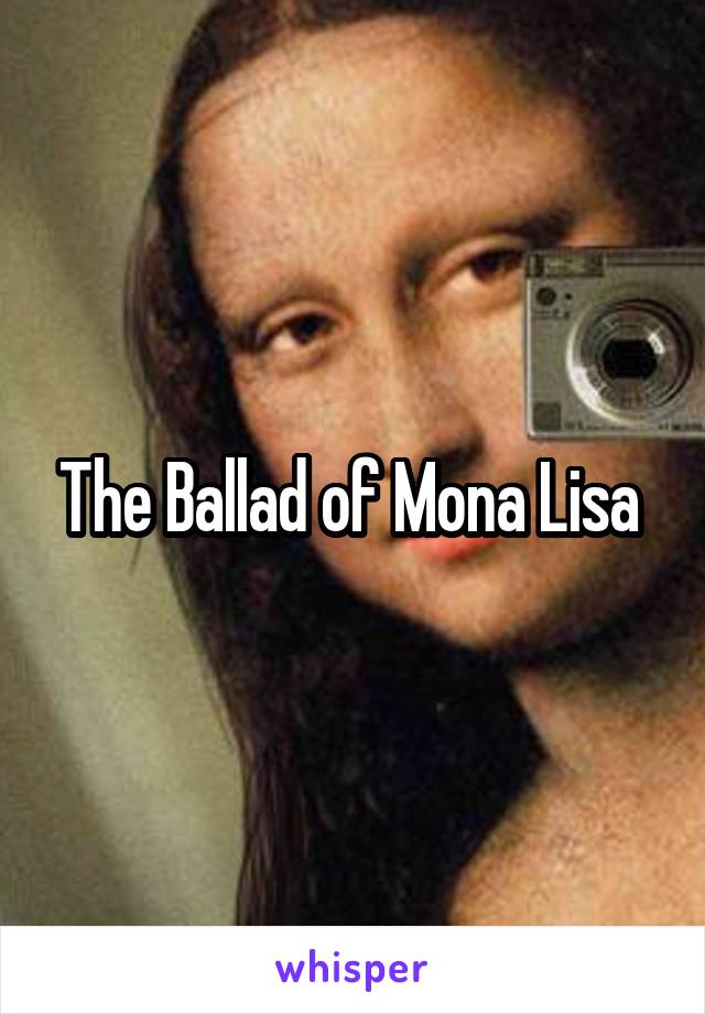 The Ballad of Mona Lisa 