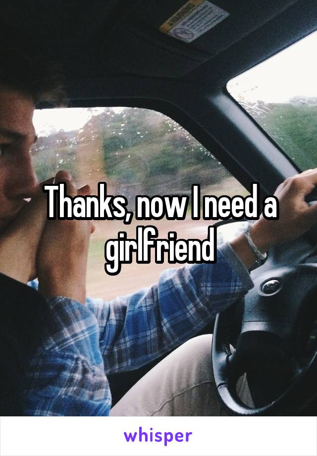 Thanks, now I need a girlfriend