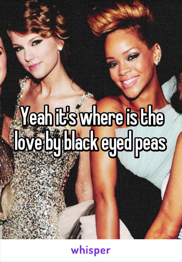 Yeah it's where is the love by black eyed peas 