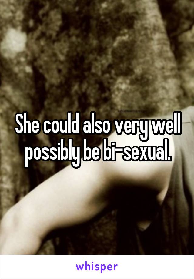 She could also very well possibly be bi-sexual.