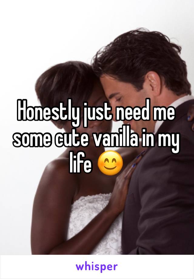 Honestly just need me some cute vanilla in my life 😊