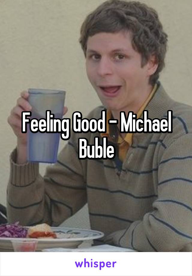 Feeling Good - Michael Buble