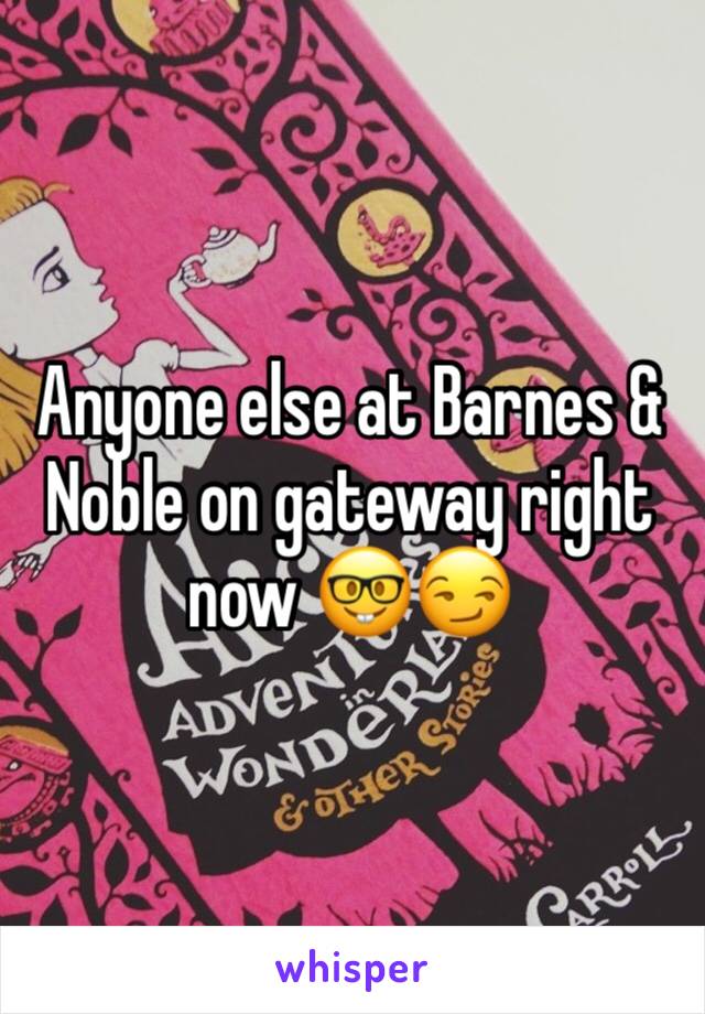 Anyone else at Barnes & Noble on gateway right now 🤓😏