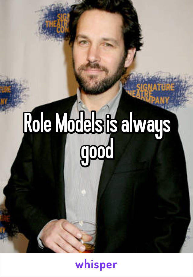Role Models is always good