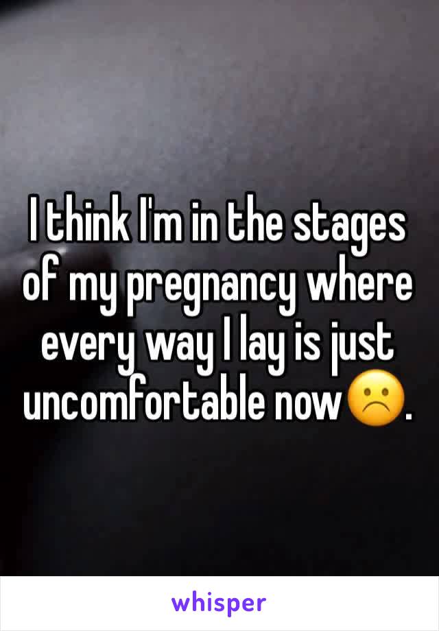 I think I'm in the stages of my pregnancy where every way I lay is just uncomfortable now☹️.