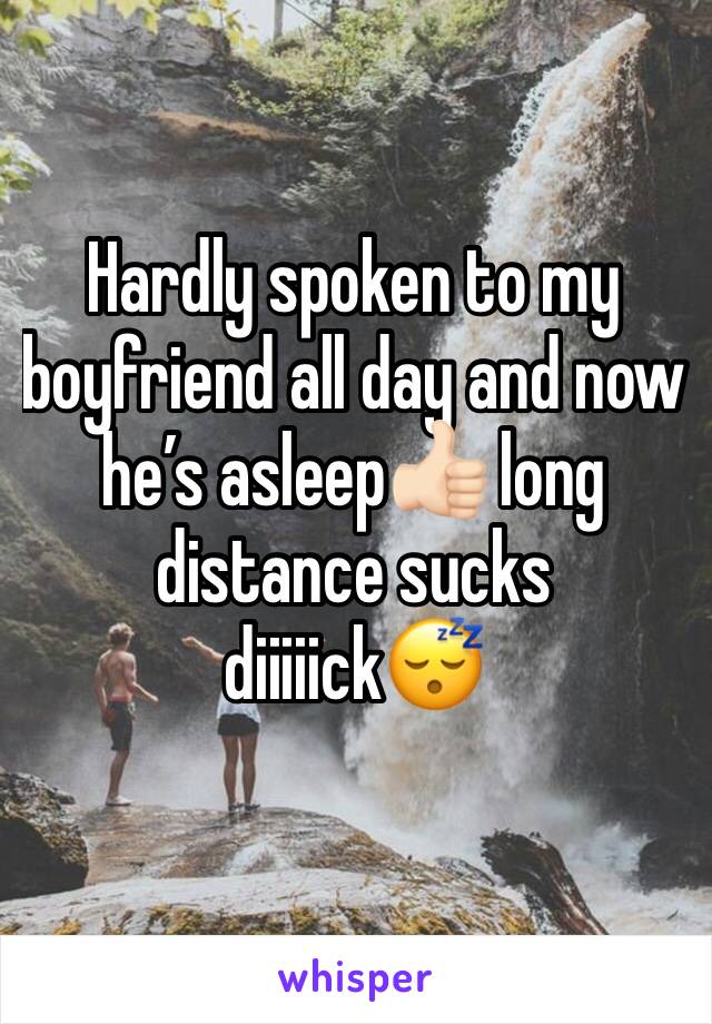 Hardly spoken to my boyfriend all day and now he’s asleep👍🏻 long distance sucks diiiiick😴