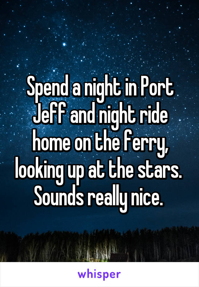 Spend a night in Port Jeff and night ride home on the ferry, looking up at the stars. 
Sounds really nice. 