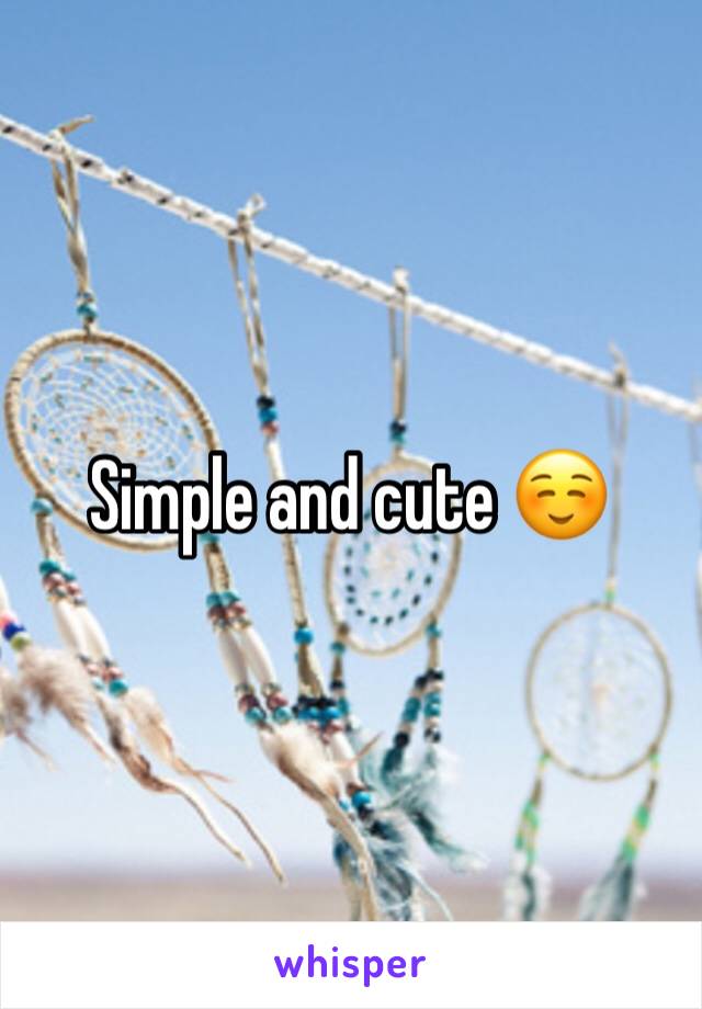 Simple and cute ☺️
