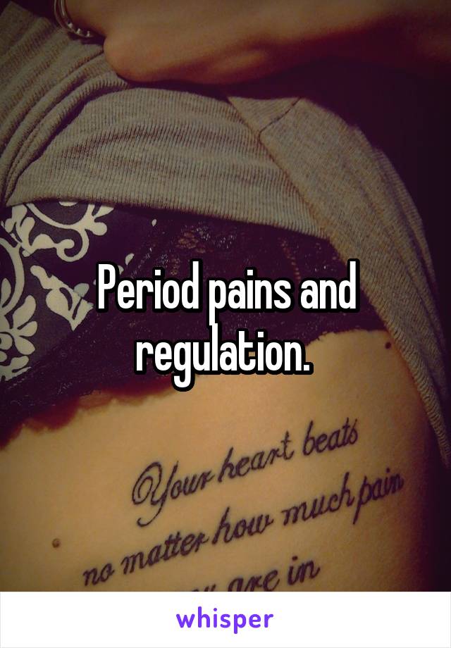 Period pains and regulation. 