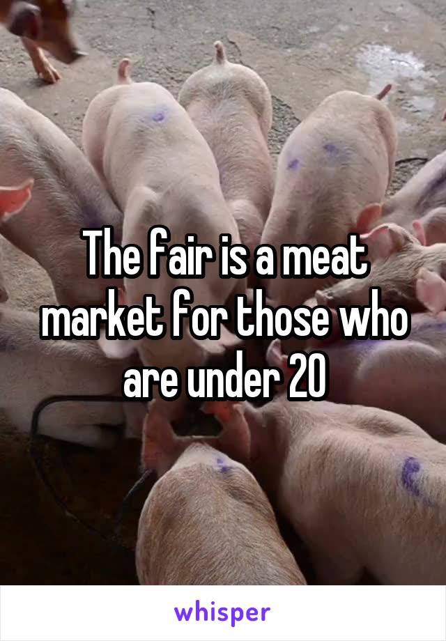 The fair is a meat market for those who are under 20