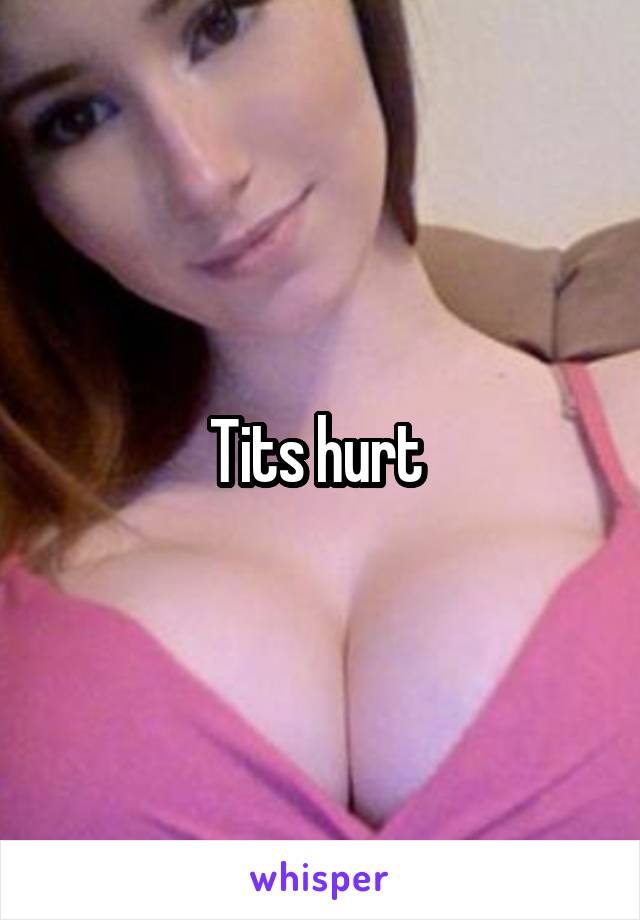 Tits hurt 