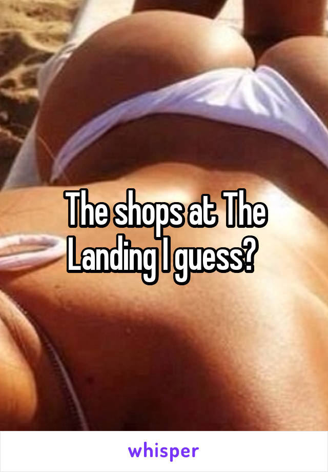 The shops at The Landing I guess? 