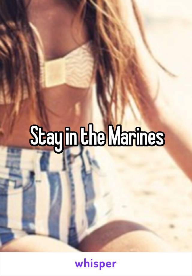 Stay in the Marines