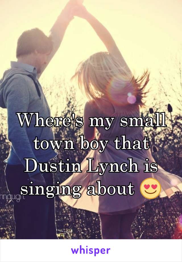 Where's my small town boy that Dustin Lynch is singing about 😍