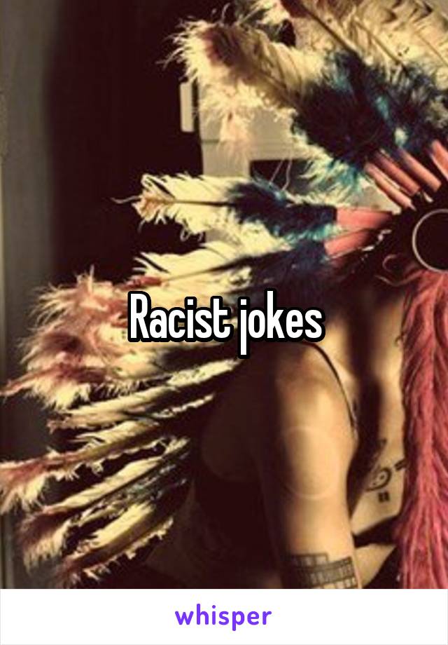 Racist jokes