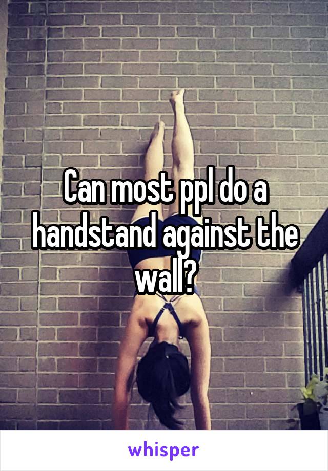 Can most ppl do a handstand against the wall?