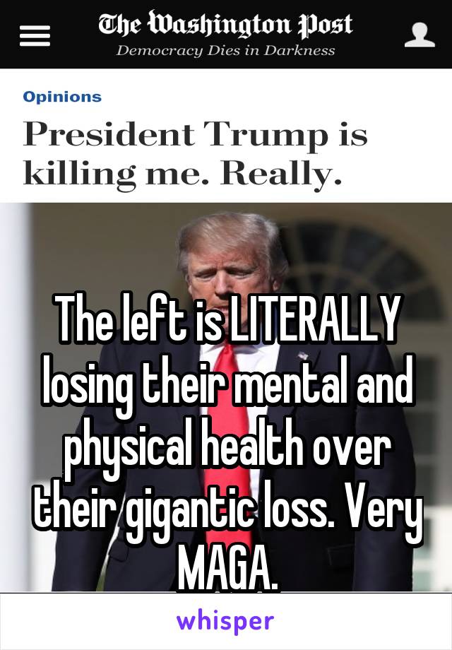  



The left is LITERALLY losing their mental and physical health over their gigantic loss. Very MAGA.