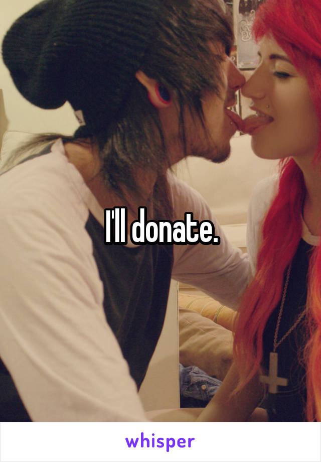 I'll donate.