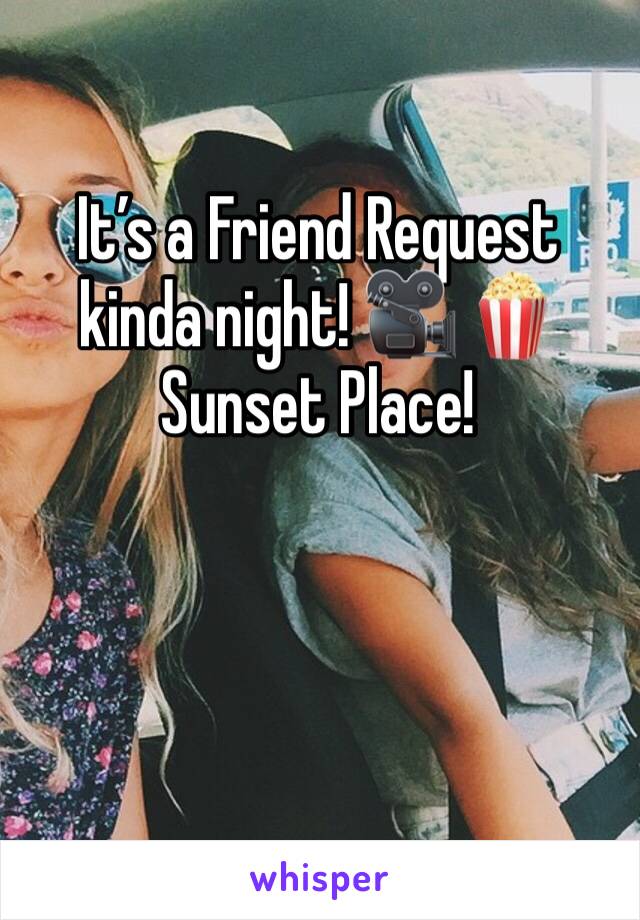 It’s a Friend Request kinda night! 🎥 🍿 
Sunset Place! 