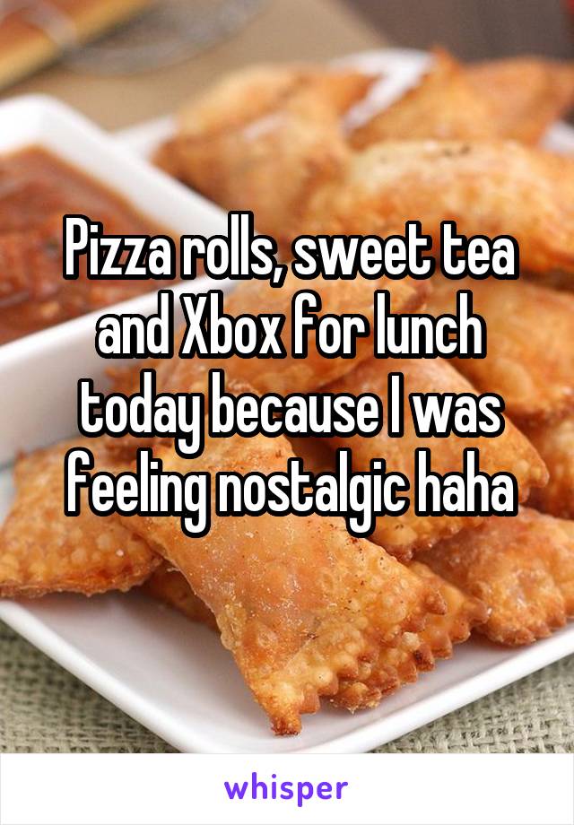 Pizza rolls, sweet tea and Xbox for lunch today because I was feeling nostalgic haha
