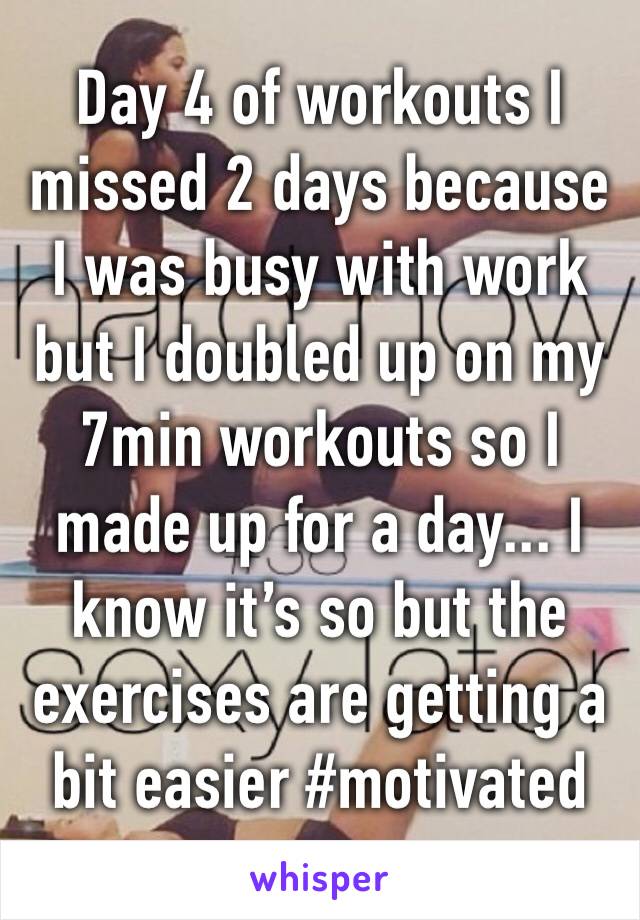 Day 4 of workouts I missed 2 days because I was busy with work but I doubled up on my 7min workouts so I made up for a day... I know it’s so but the exercises are getting a bit easier #motivated