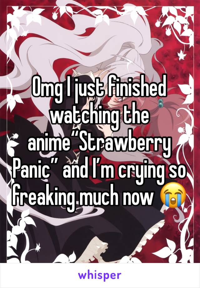 Omg I just finished watching the anime“Strawberry Panic” and I’m crying so freaking much now 😭