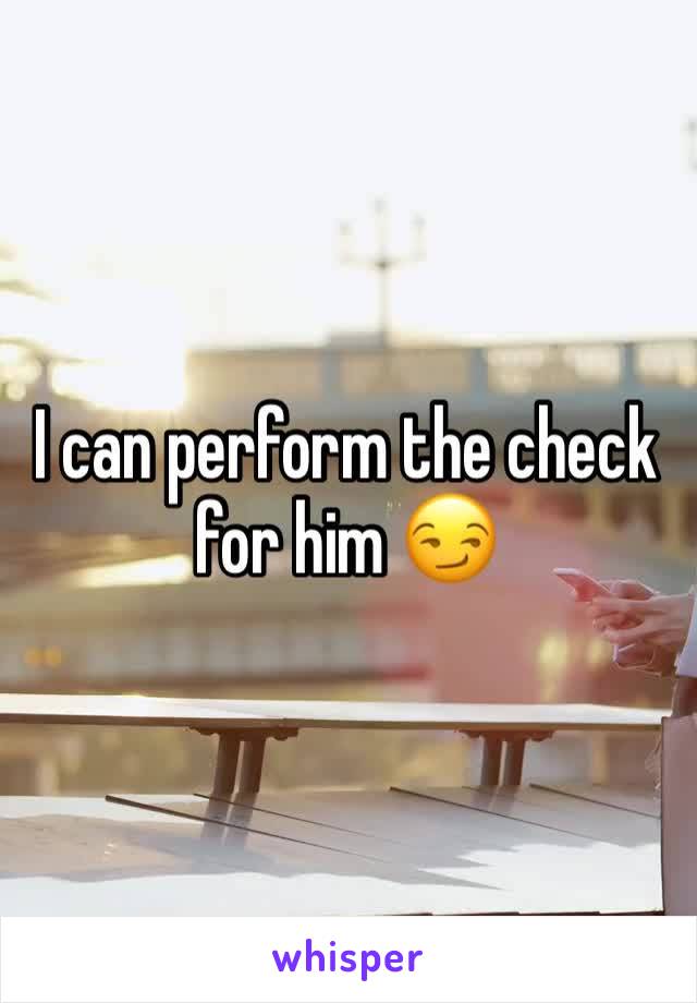 I can perform the check for him 😏