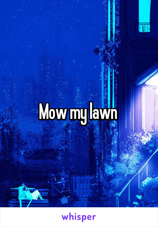 Mow my lawn 