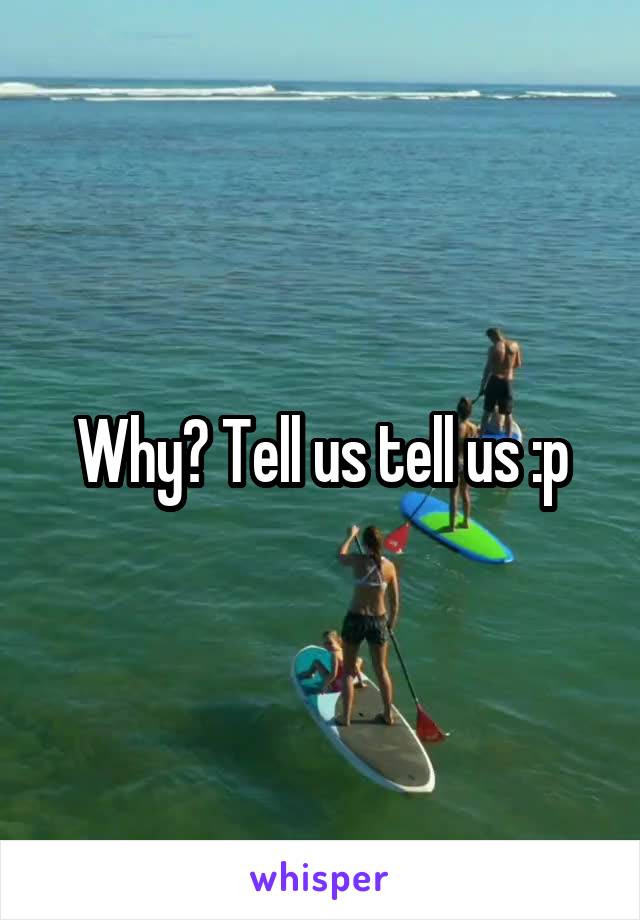 Why? Tell us tell us :p