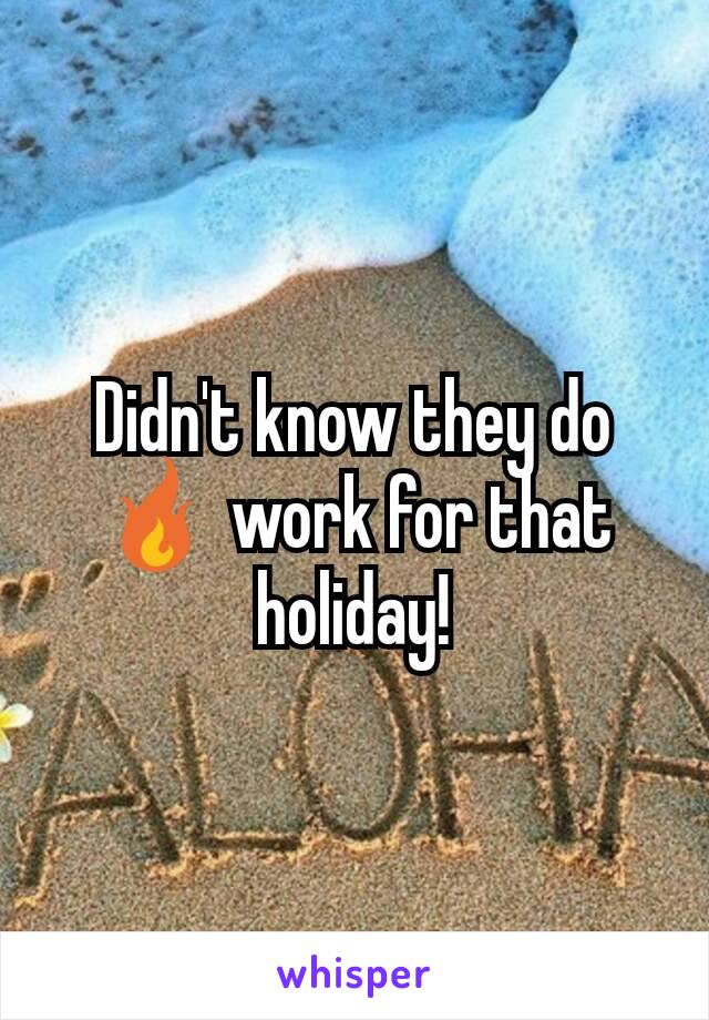 Didn't know they do 🔥 work for that holiday!