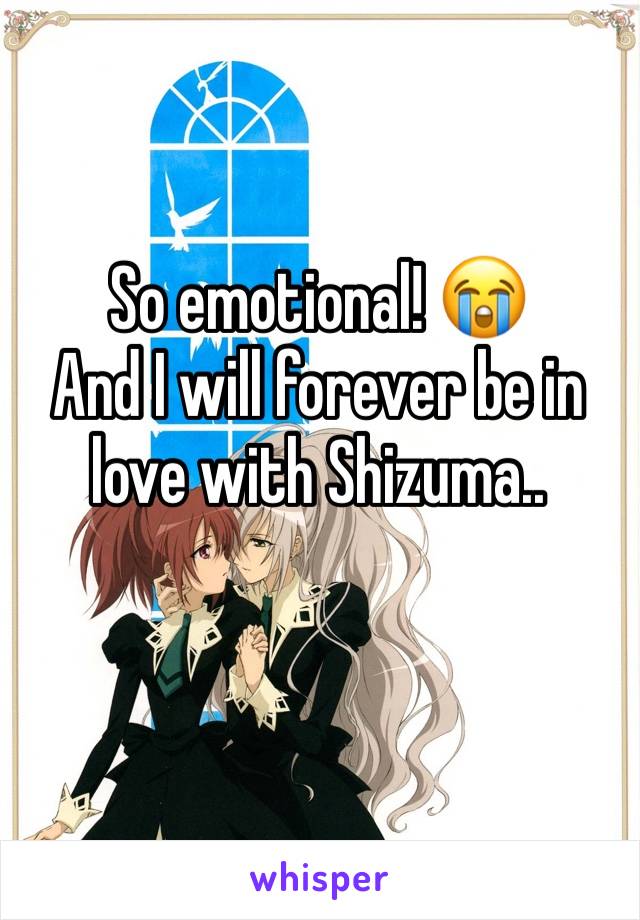 So emotional! 😭 
And I will forever be in love with Shizuma..
