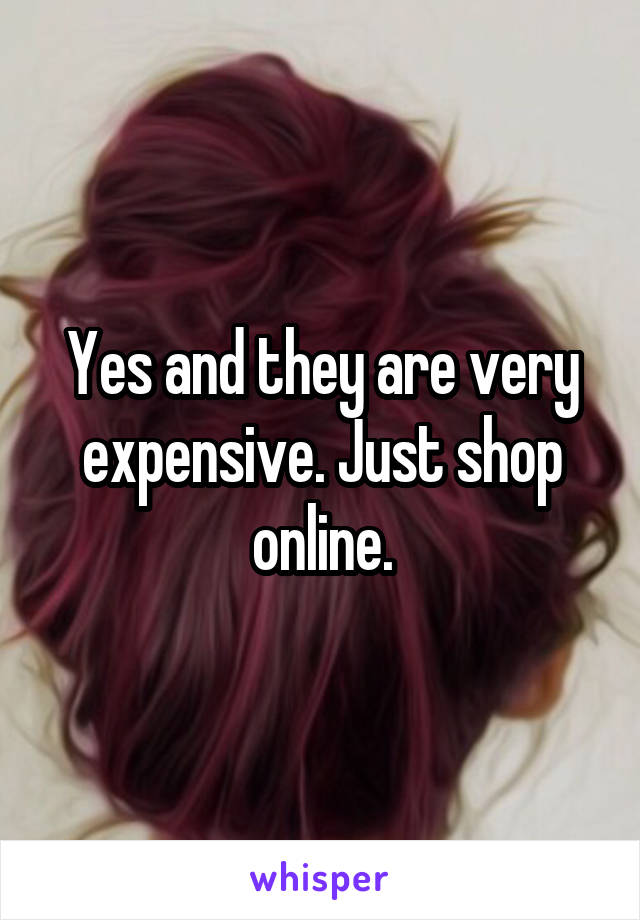 Yes and they are very expensive. Just shop online.