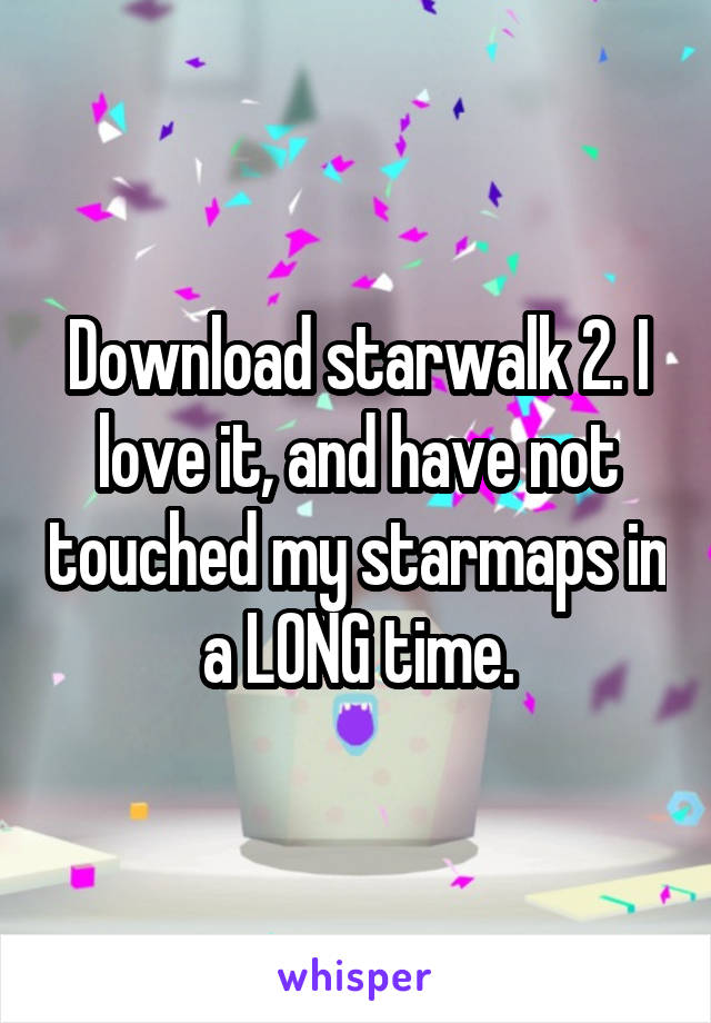 Download starwalk 2. I love it, and have not touched my starmaps in a LONG time.