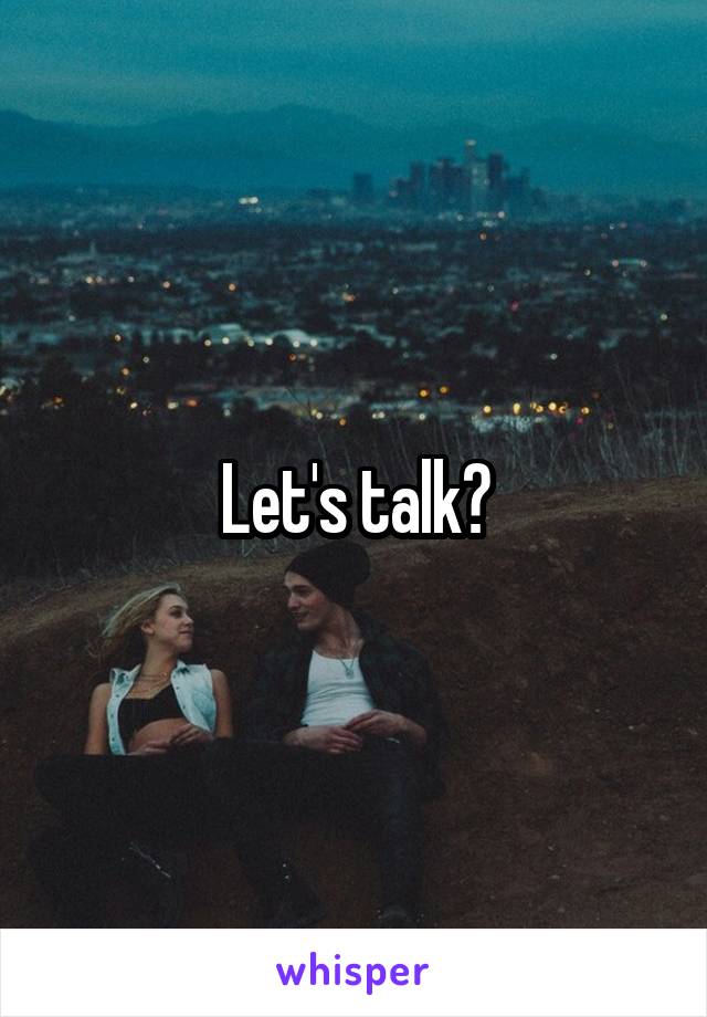 Let's talk?