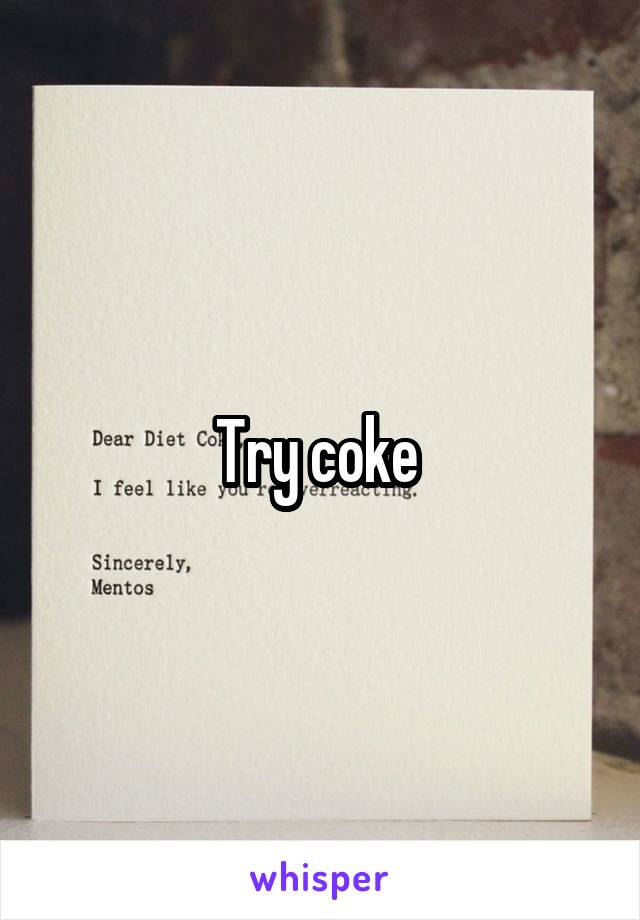 Try coke 