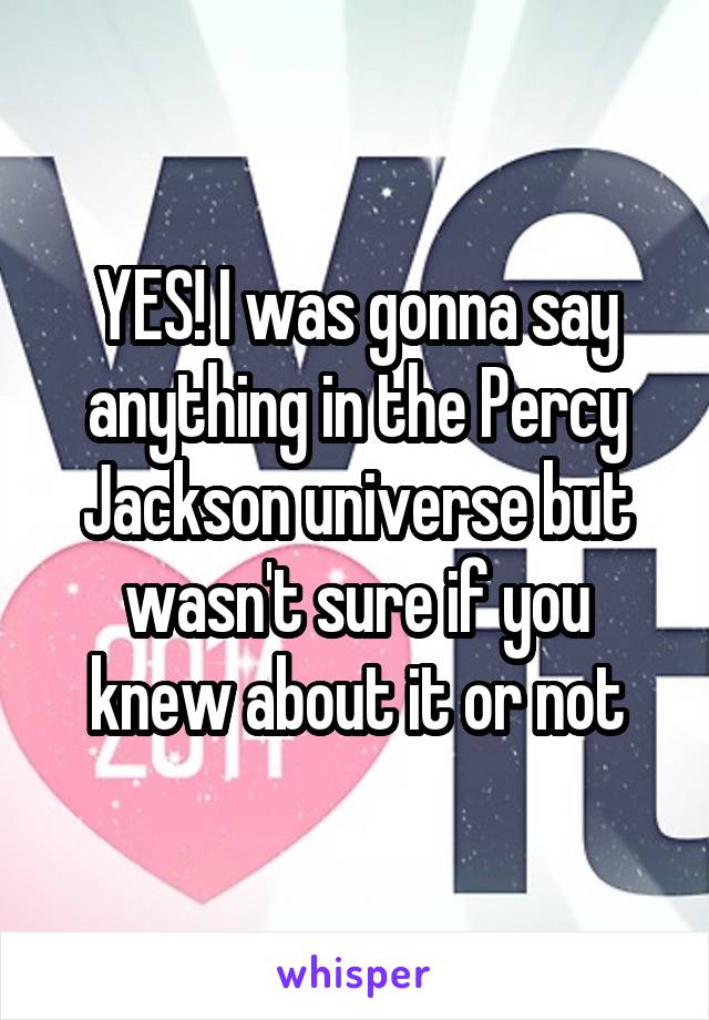 YES! I was gonna say anything in the Percy Jackson universe but wasn't sure if you knew about it or not