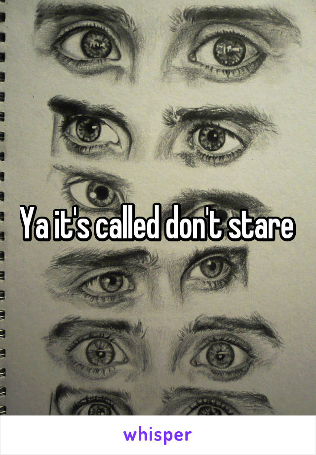 Ya it's called don't stare 