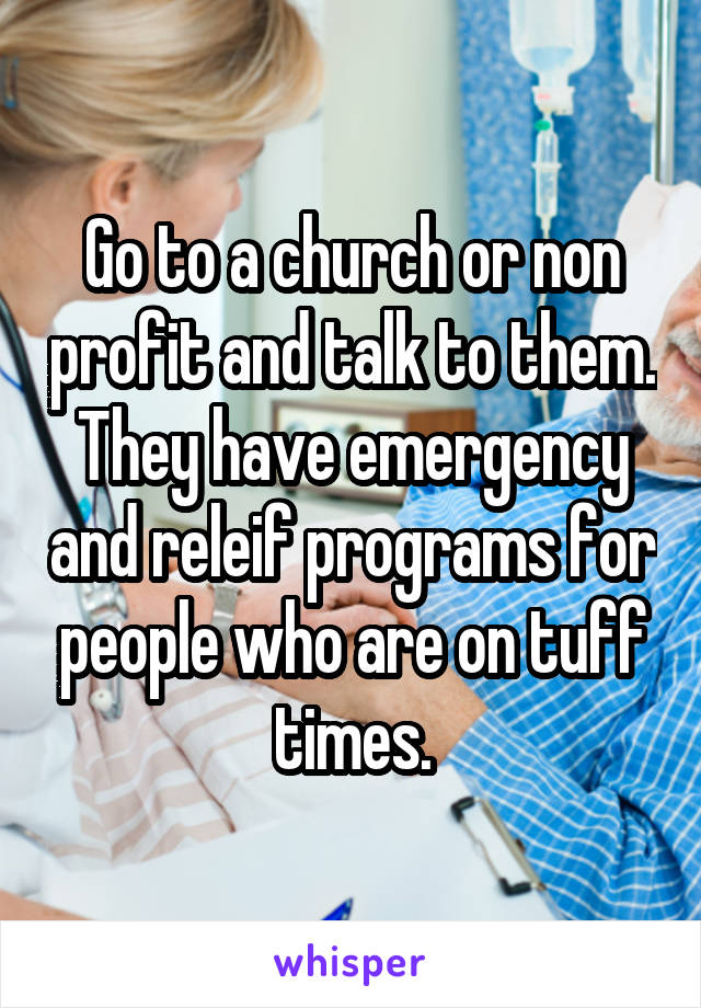 Go to a church or non profit and talk to them. They have emergency and releif programs for people who are on tuff times.