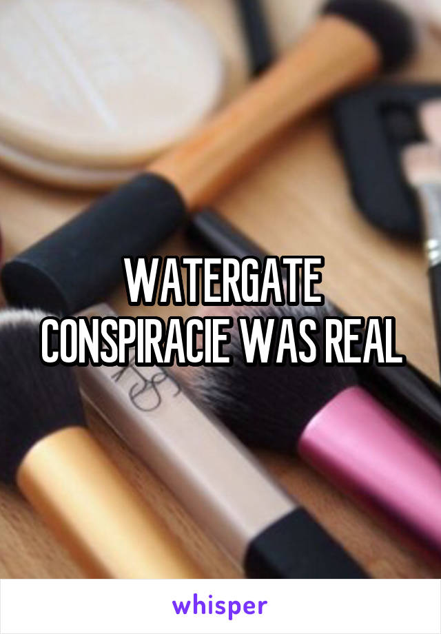 WATERGATE CONSPIRACIE WAS REAL