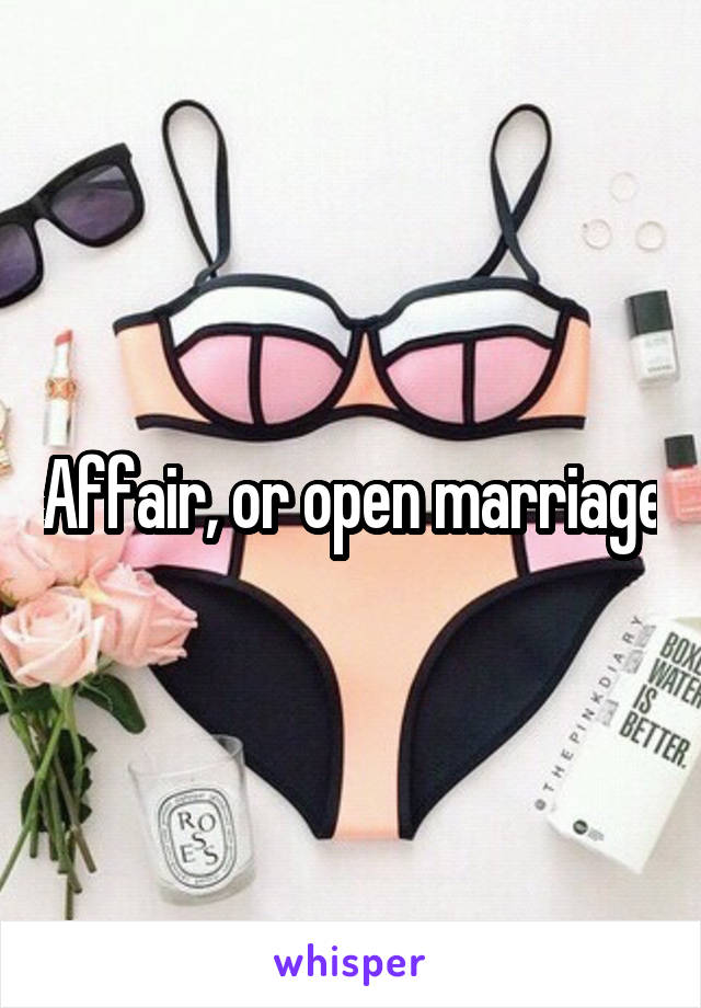 Affair, or open marriage
