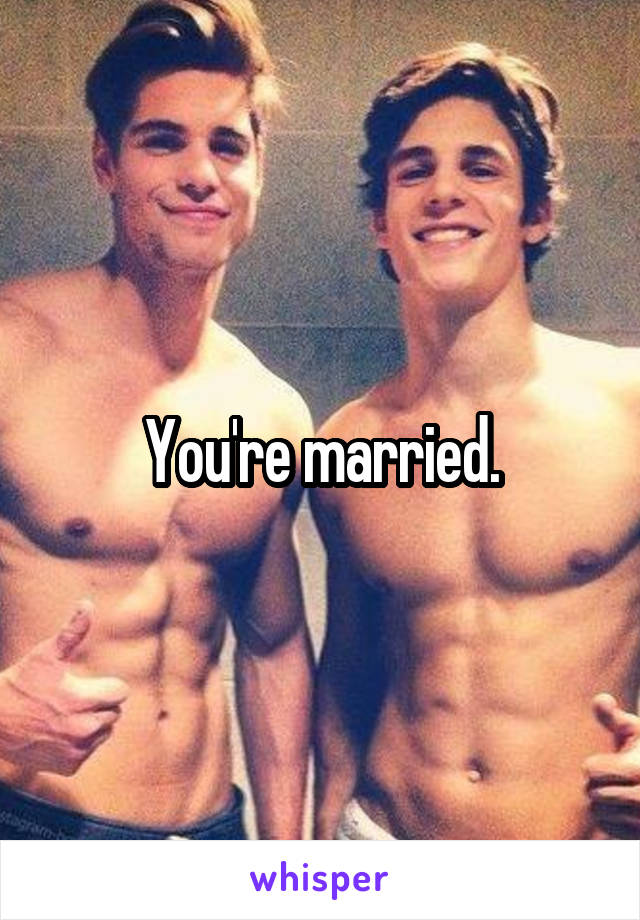 You're married.