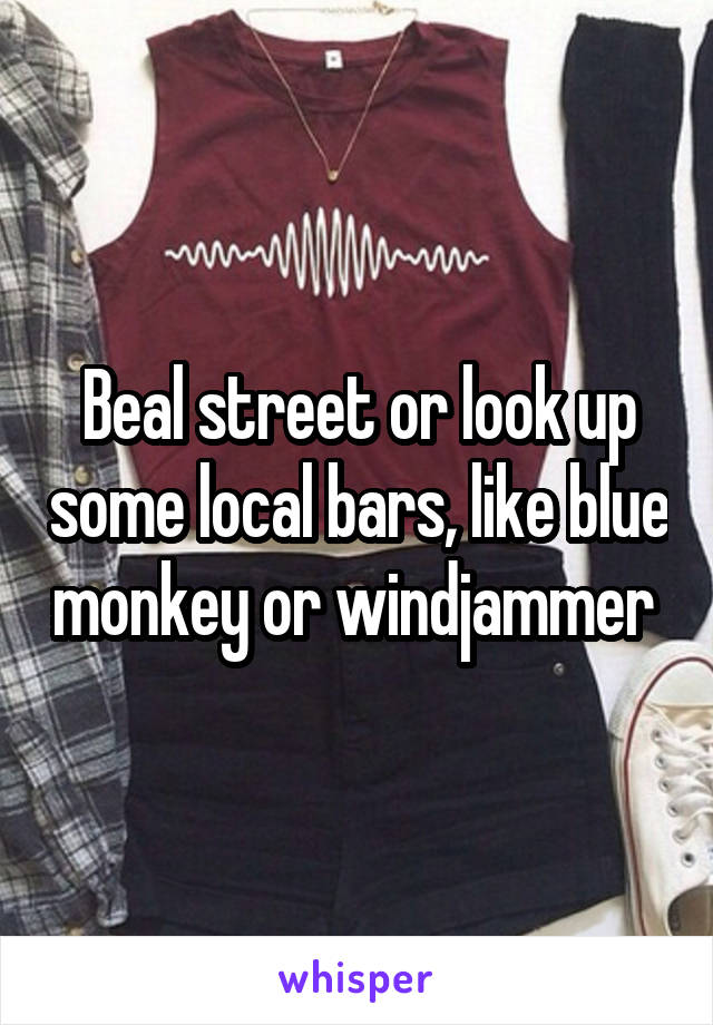 Beal street or look up some local bars, like blue monkey or windjammer 