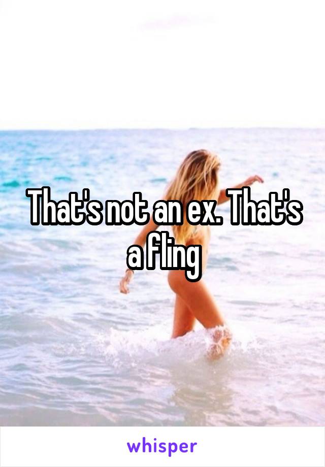 That's not an ex. That's a fling