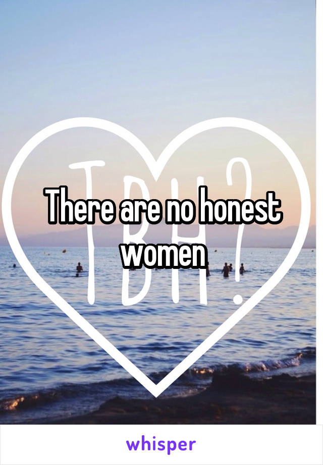 There are no honest women