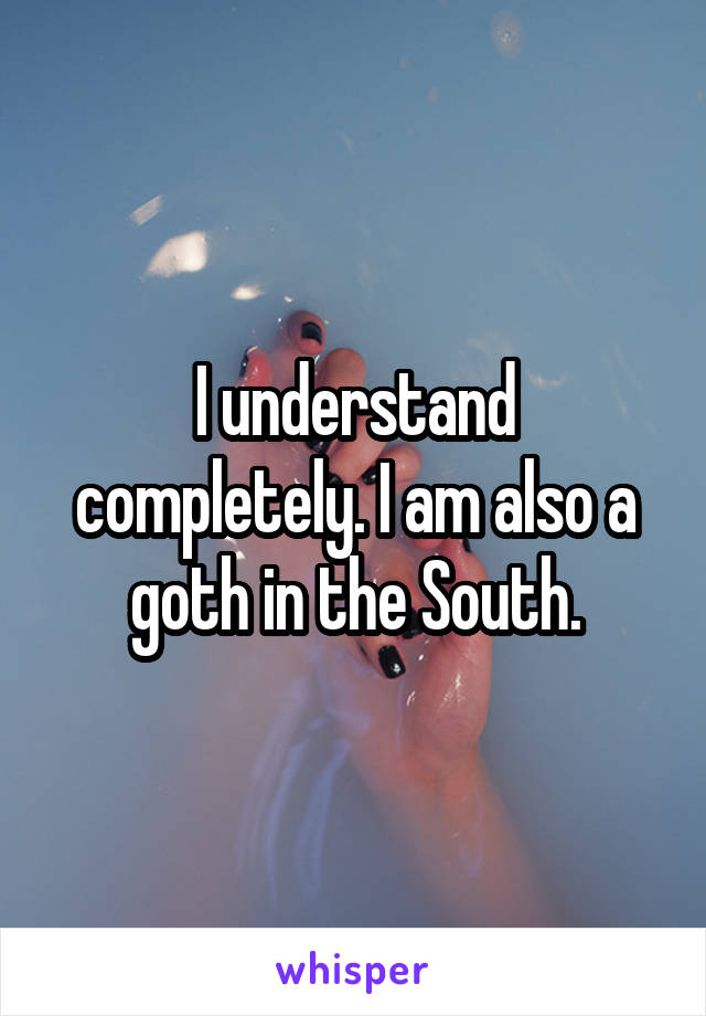 I understand completely. I am also a goth in the South.