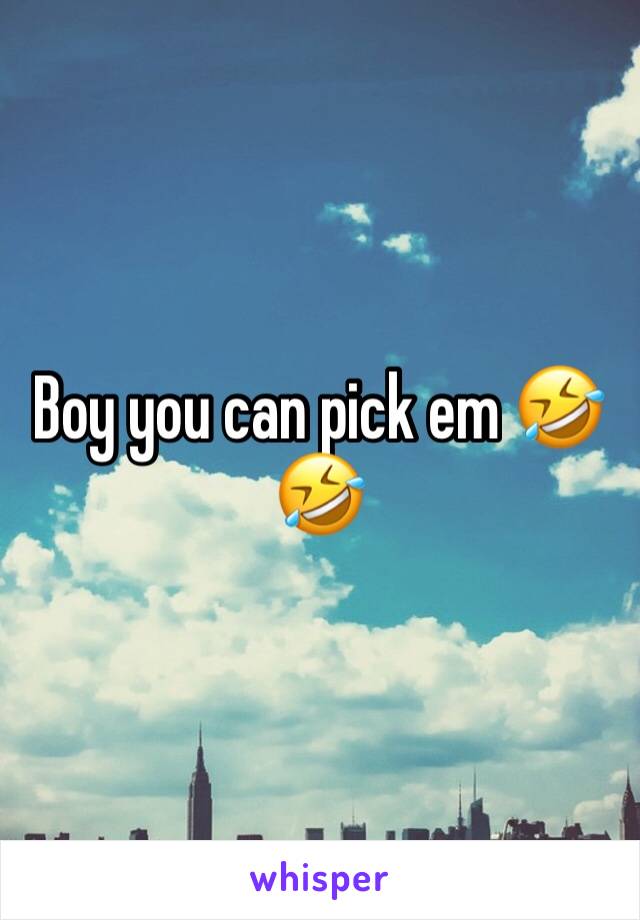 Boy you can pick em 🤣🤣