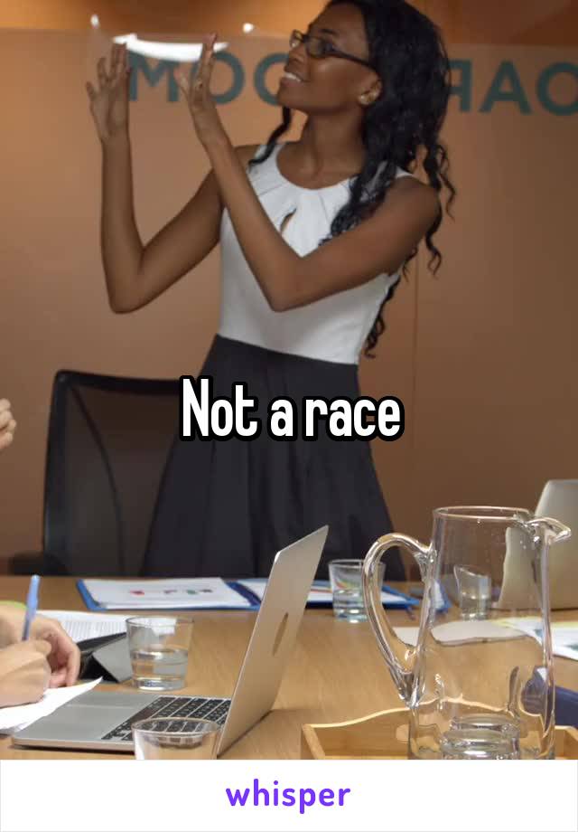 Not a race